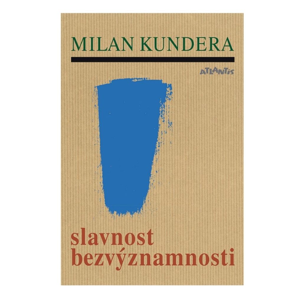 Slavnost bezvýznamnosti - Milan Kundera